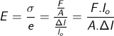 E=\frac{\sigma }{e}=\frac{\frac{F}{A}}{\frac{\Delta l}{l_{o}}}=\frac{F.l_{o}}{A.\Delta l}